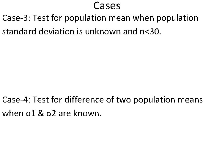 Cases Case-3: Test for population mean when population standard deviation is unknown and n<30.