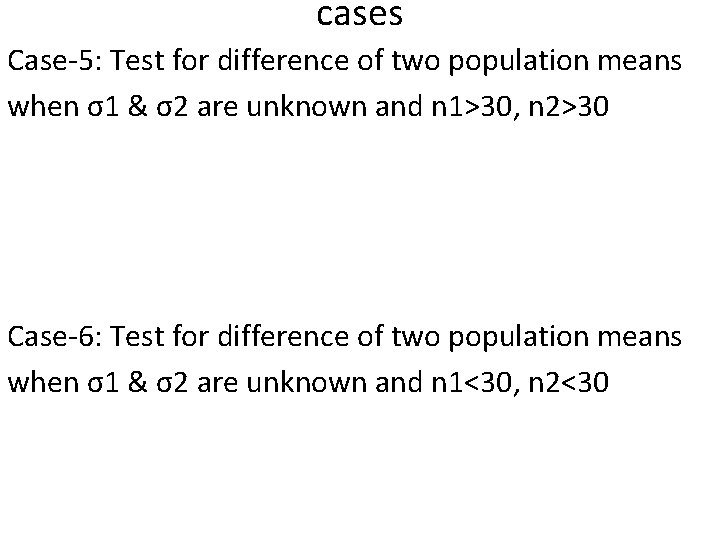cases Case-5: Test for difference of two population means when σ1 & σ2 are