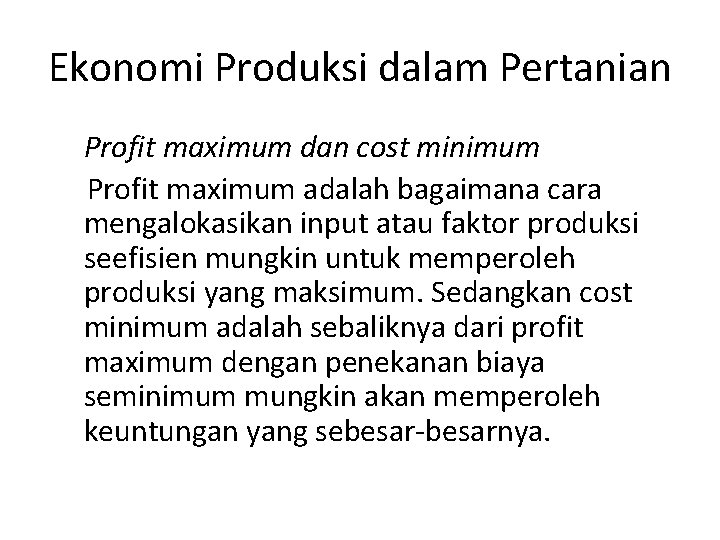 Ekonomi Produksi dalam Pertanian Profit maximum dan cost minimum Profit maximum adalah bagaimana cara