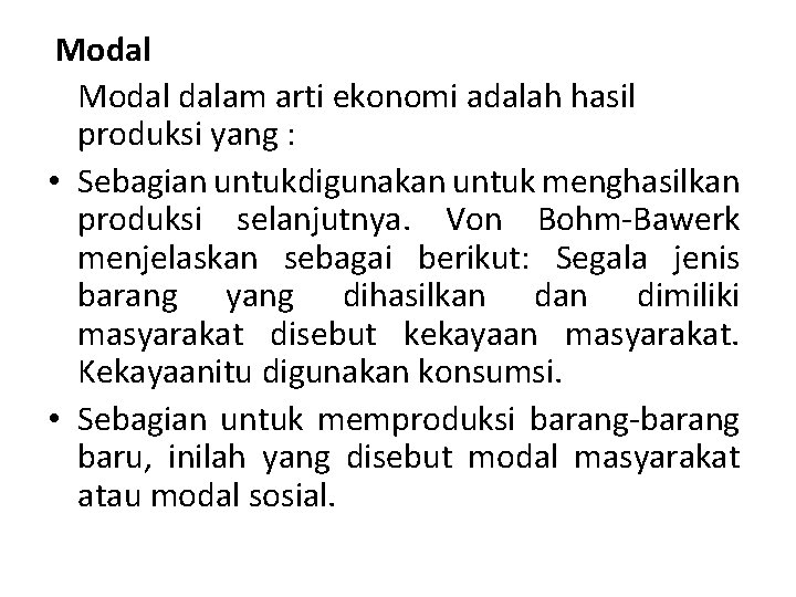 Modal dalam arti ekonomi adalah hasil produksi yang : • Sebagian untukdigunakan untuk menghasilkan