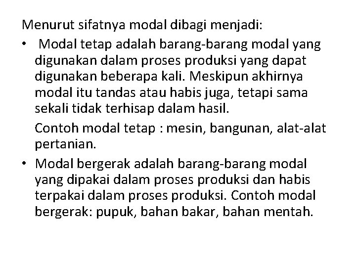 Menurut sifatnya modal dibagi menjadi: • Modal tetap adalah barang-barang modal yang digunakan dalam