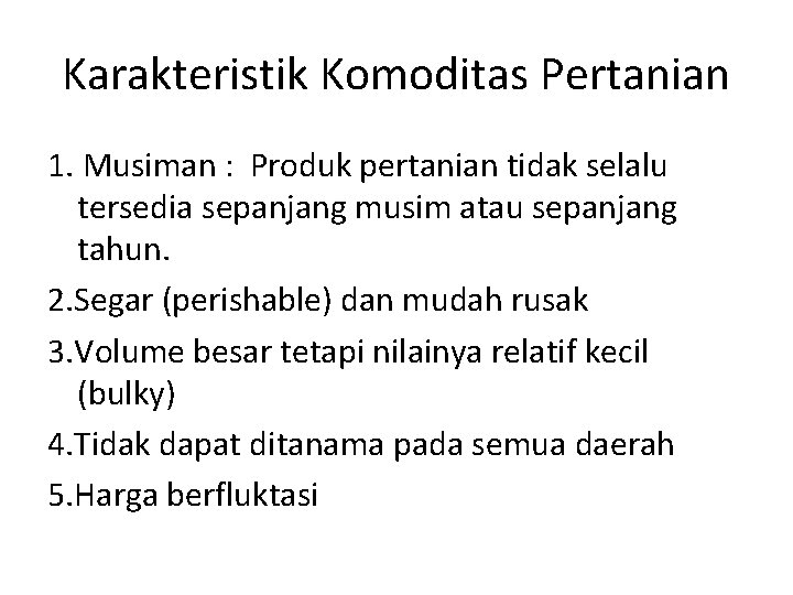 Karakteristik Komoditas Pertanian 1. Musiman : Produk pertanian tidak selalu tersedia sepanjang musim atau