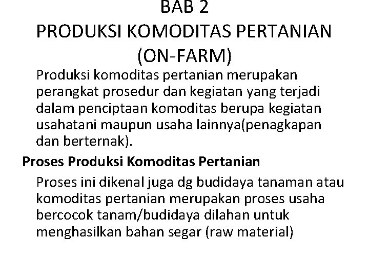 BAB 2 PRODUKSI KOMODITAS PERTANIAN (ON-FARM) Produksi komoditas pertanian merupakan perangkat prosedur dan kegiatan