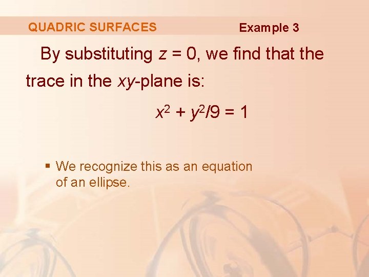 QUADRIC SURFACES Example 3 By substituting z = 0, we find that the trace