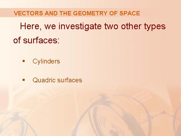 VECTORS AND THE GEOMETRY OF SPACE Here, we investigate two other types of surfaces: