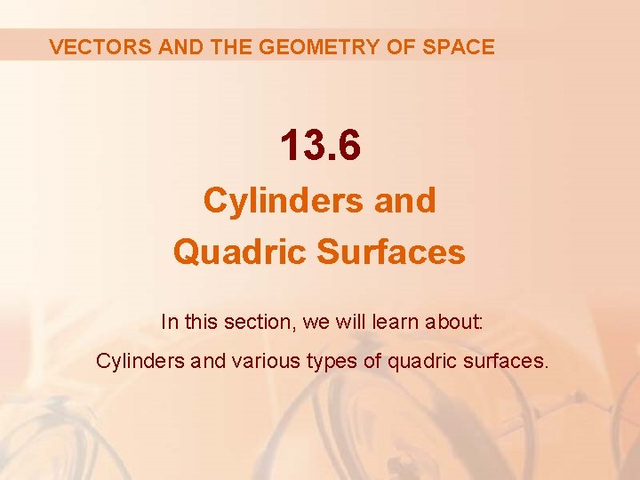 VECTORS AND THE GEOMETRY OF SPACE 13. 6 Cylinders and Quadric Surfaces In this