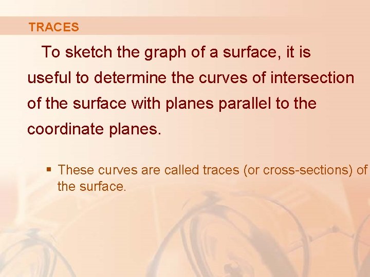 TRACES To sketch the graph of a surface, it is useful to determine the