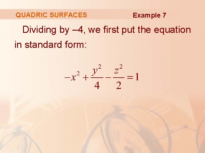 QUADRIC SURFACES Example 7 Dividing by – 4, we first put the equation in