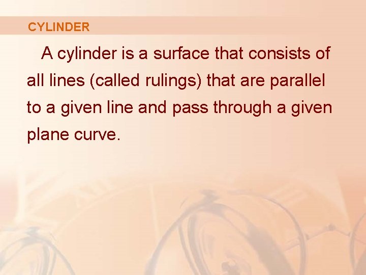 CYLINDER A cylinder is a surface that consists of all lines (called rulings) that
