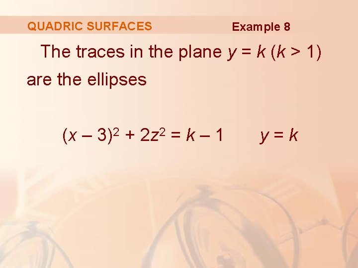 QUADRIC SURFACES Example 8 The traces in the plane y = k (k >