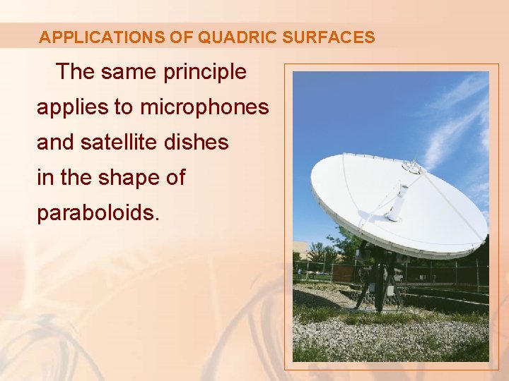 APPLICATIONS OF QUADRIC SURFACES The same principle applies to microphones and satellite dishes in