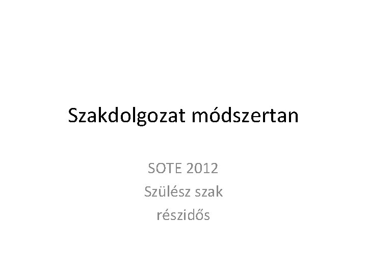 Szakdolgozat módszertan SOTE 2012 Szülész szak részidős 