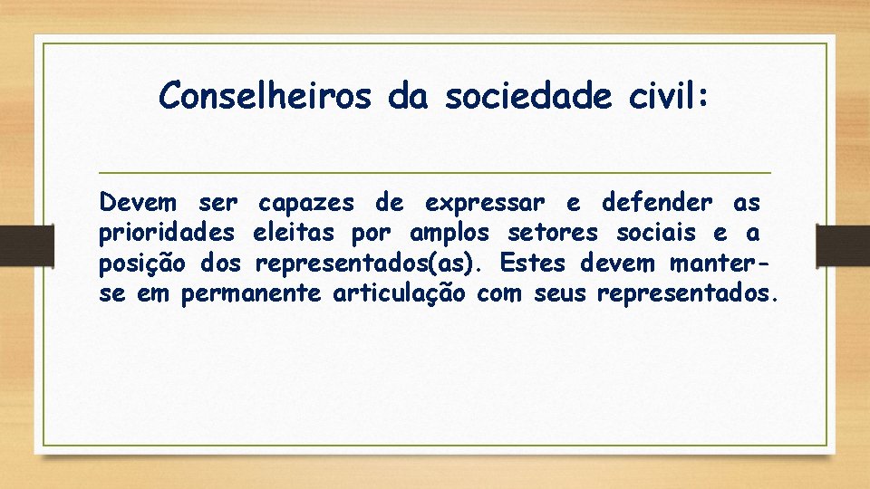 Conselheiros da sociedade civil: Devem ser capazes de expressar e defender as prioridades eleitas