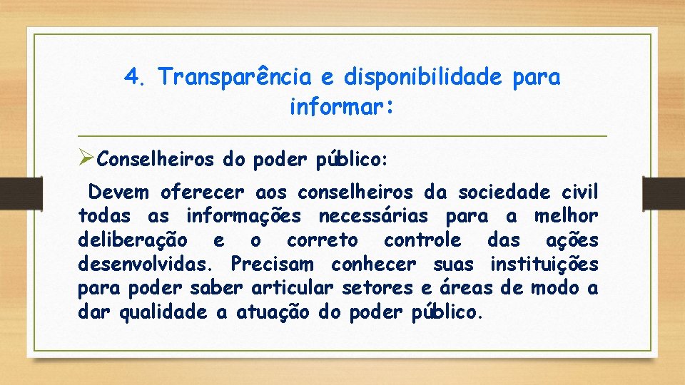 4. Transparência e disponibilidade para informar: ØConselheiros do poder público: Devem oferecer aos conselheiros