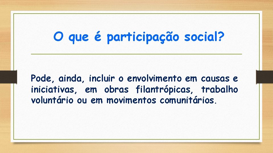 O que é participação social? Pode, ainda, incluir o envolvimento em causas e iniciativas,
