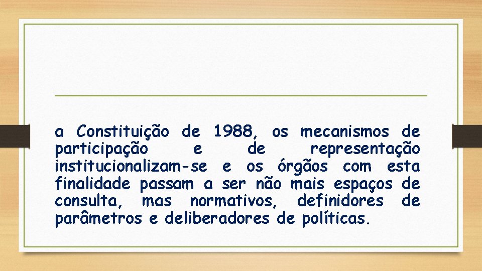 a Constituição de 1988, os mecanismos de participação e de representação institucionalizam-se e os