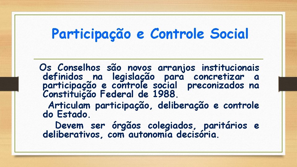 Participação e Controle Social Os Conselhos são novos arranjos institucionais definidos na legislação para