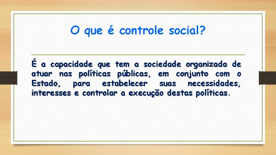 O que é controle social? É a capacidade que tem a sociedade organizada de