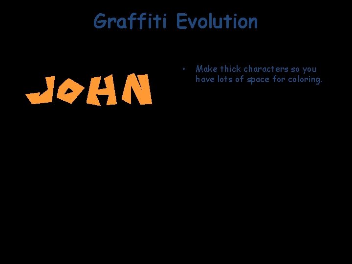 Graffiti Evolution • Make thick characters so you have lots of space for coloring.