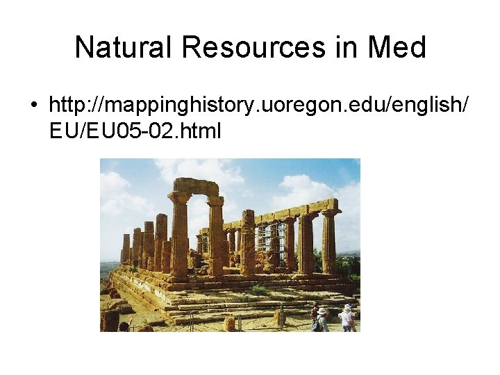 Natural Resources in Med • http: //mappinghistory. uoregon. edu/english/ EU/EU 05 -02. html 