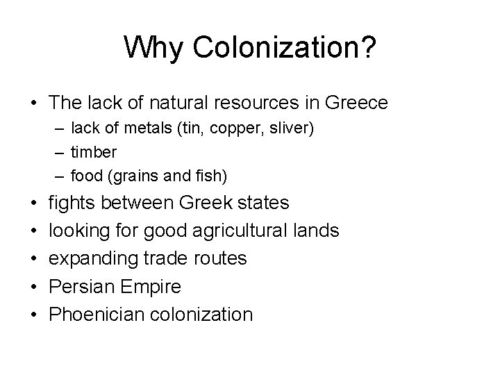 Why Colonization? • The lack of natural resources in Greece – lack of metals