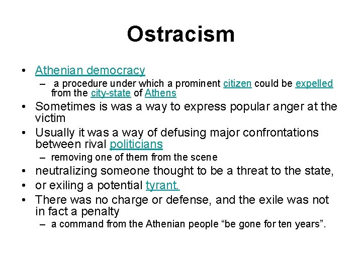 Ostracism • Athenian democracy – a procedure under which a prominent citizen could be