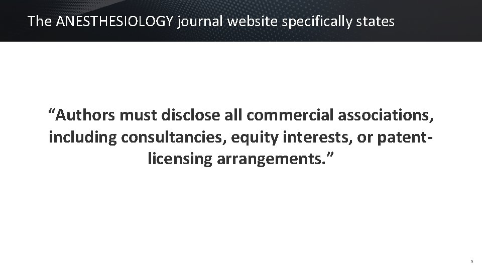 The ANESTHESIOLOGY journal website specifically states “Authors must disclose all commercial associations, including consultancies,