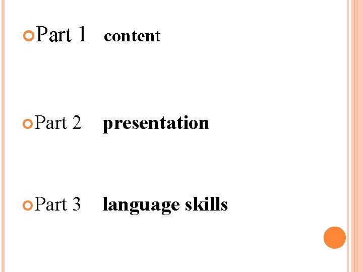  Part 1 content Part 2 presentation Part 3 language skills 
