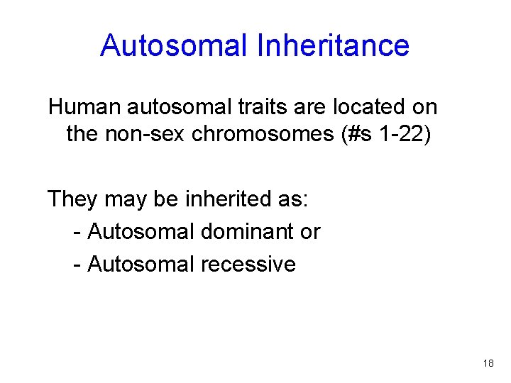 Autosomal Inheritance Human autosomal traits are located on the non-sex chromosomes (#s 1 -22)
