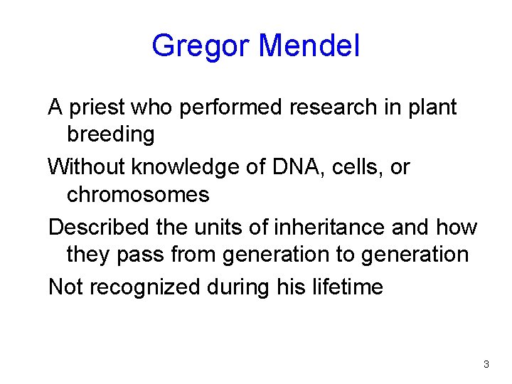 Gregor Mendel A priest who performed research in plant breeding Without knowledge of DNA,