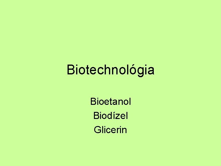 Biotechnológia Bioetanol Biodízel Glicerin 