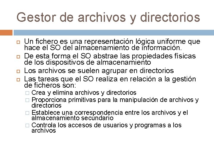 Gestor de archivos y directorios Un fichero es una representación lógica uniforme que hace Gestor de archivos y directorios Un fichero es una representación lógica uniforme que hace