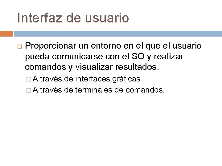 Interfaz de usuario Proporcionar un entorno en el que el usuario pueda comunicarse con Interfaz de usuario Proporcionar un entorno en el que el usuario pueda comunicarse con