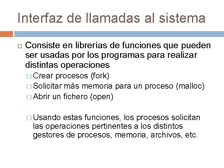 Interfaz de llamadas al sistema Consiste en librerías de funciones que pueden ser usadas Interfaz de llamadas al sistema Consiste en librerías de funciones que pueden ser usadas