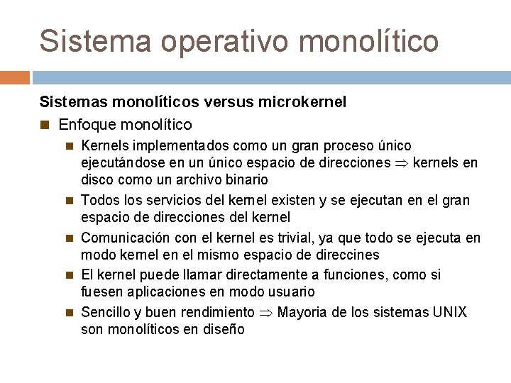 Sistema operativo monolítico Sistemas monolíticos versus microkernel Enfoque monolítico Kernels implementados como un gran Sistema operativo monolítico Sistemas monolíticos versus microkernel Enfoque monolítico Kernels implementados como un gran