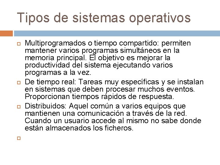 Tipos de sistemas operativos Multiprogramados o tiempo compartido: permiten mantener varios programas simultáneos en Tipos de sistemas operativos Multiprogramados o tiempo compartido: permiten mantener varios programas simultáneos en