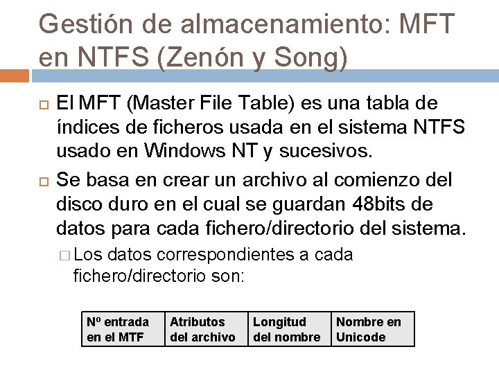 Gestión de almacenamiento: MFT en NTFS (Zenón y Song) El MFT (Master File Table) Gestión de almacenamiento: MFT en NTFS (Zenón y Song) El MFT (Master File Table)