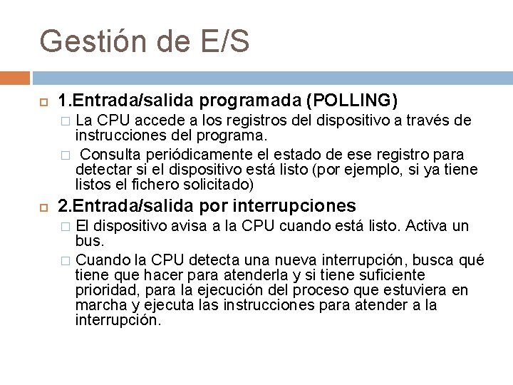 Gestión de E/S 1. Entrada/salida programada (POLLING) La CPU accede a los registros del Gestión de E/S 1. Entrada/salida programada (POLLING) La CPU accede a los registros del