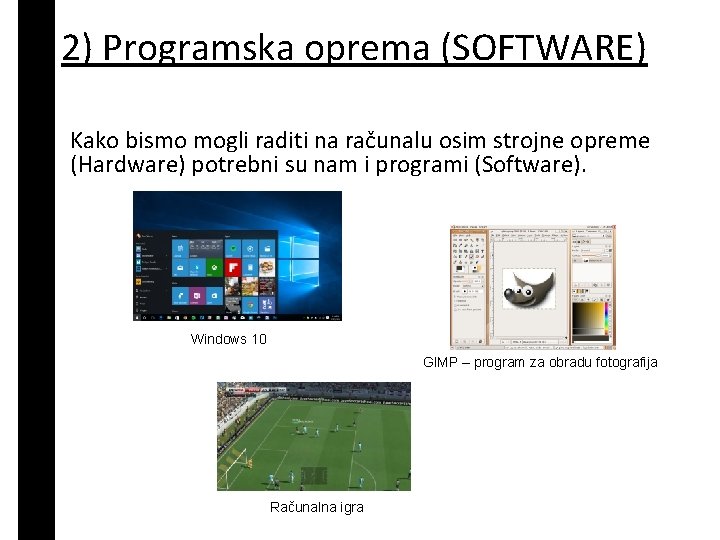 2) Programska oprema (SOFTWARE) • Kako bismo mogli raditi na računalu osim strojne opreme