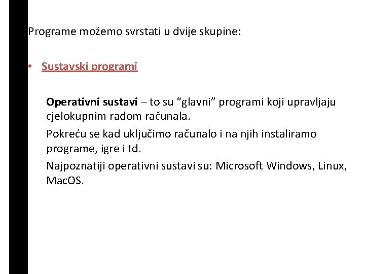 Programe možemo svrstati u dvije skupine: • Sustavski programi Operativni sustavi – to su