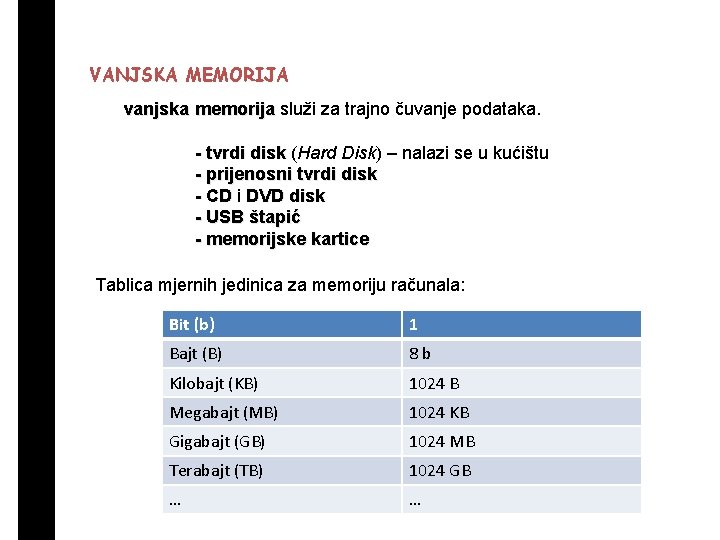 VANJSKA MEMORIJA vanjska memorija služi za trajno čuvanje podataka. - tvrdi disk (Hard Disk)