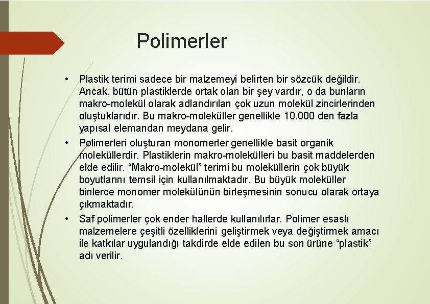 Polimerler • Plastik terimi sadece bir malzemeyi belirten bir sözcük değildir. Ancak, bütün plastiklerde
