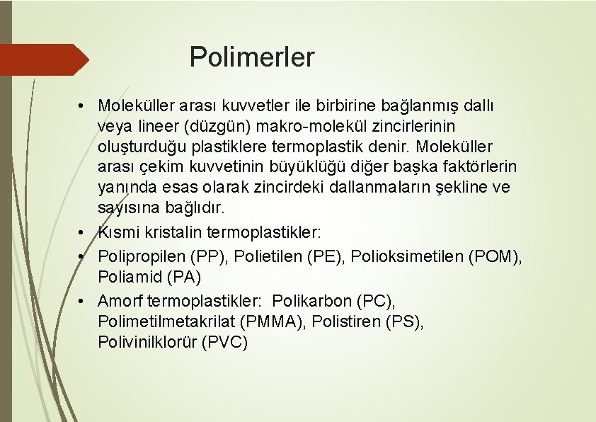 Polimerler • Moleküller arası kuvvetler ile birbirine bağlanmış dallı veya lineer (düzgün) makro-molekül zincirlerinin