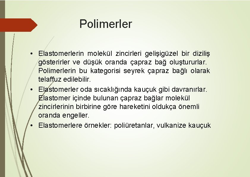 Polimerler • Elastomerlerin molekül zincirleri gelişigüzel bir diziliş gösterirler ve düşük oranda çapraz bağ