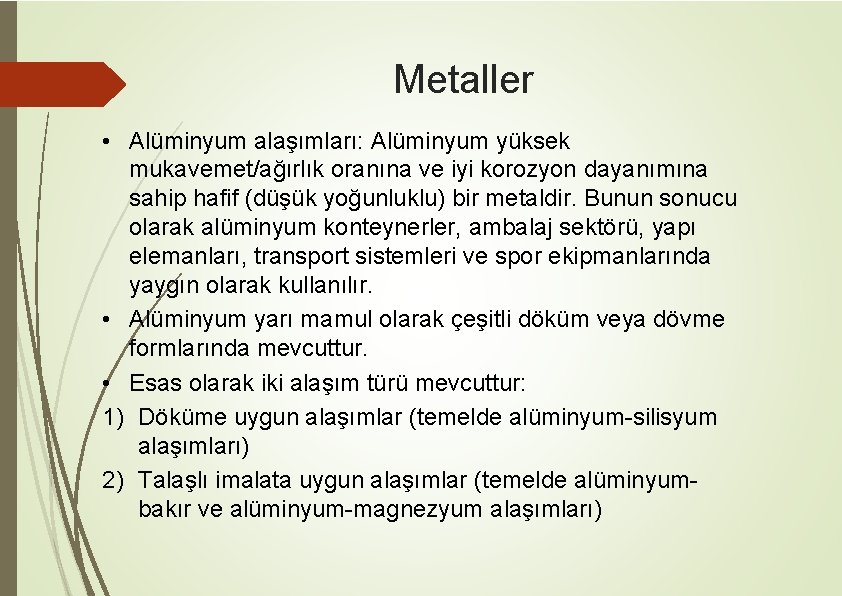 Metaller • Alüminyum alaşımları: Alüminyum yüksek mukavemet/ağırlık oranına ve iyi korozyon dayanımına sahip hafif