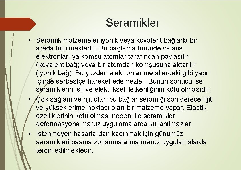 Seramikler • Seramik malzemeler iyonik veya kovalent bağlarla bir arada tutulmaktadır. Bu bağlama türünde