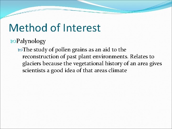 Method of Interest Palynology The study of pollen grains as an aid to the
