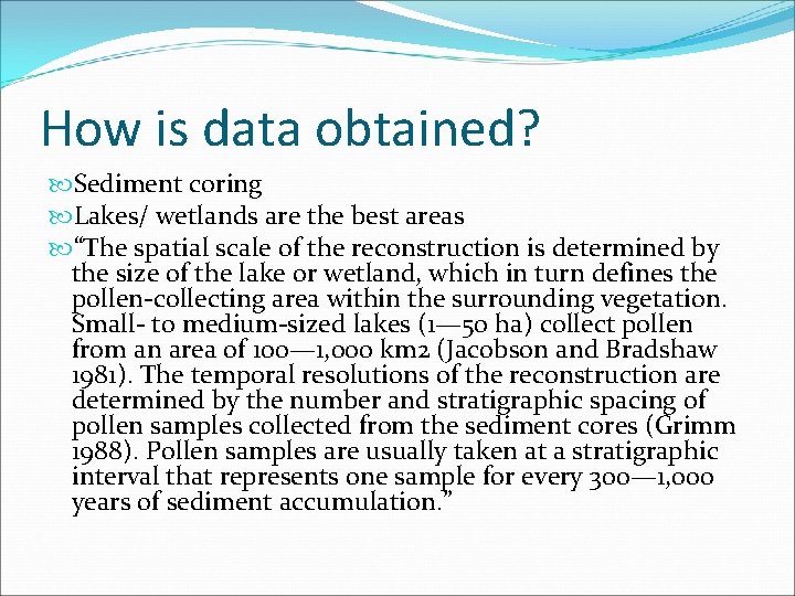 How is data obtained? Sediment coring Lakes/ wetlands are the best areas “The spatial