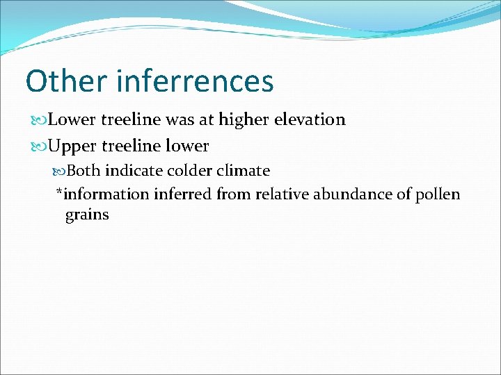 Other inferrences Lower treeline was at higher elevation Upper treeline lower Both indicate colder