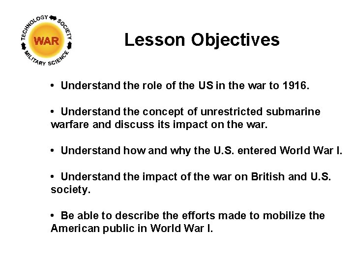 Lesson Objectives • Understand the role of the US in the war to 1916.